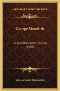 George Meredith: In Anecdote and Criticism (1909)