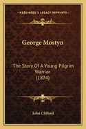 George Mostyn: The Story of a Young Pilgrim Warrior (1874)