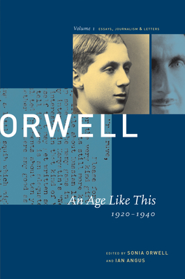 George Orwell: Age Like This, 1920-1940 v. 1: The Collected Essays, Journalism and Letters - Orwell, George, and Orwell, Sonia (Editor), and Angus, Ian (Editor)