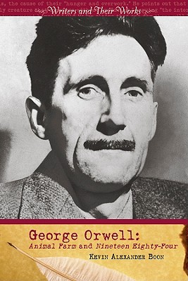 George Orwell: Animal Farm and Nineteen Eighty-Four - Boon, Kevin Alexander