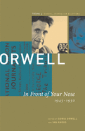 George Orwell: In Front of Your Nose, 1945-1950: The Collected Essays, Journalism and Letters