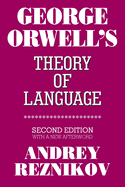 George Orwell's Theory of Language: Second Edition with a New Afterword