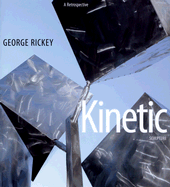 George Rickey Kinetic Sculpture: A Retrospective - Fletcher, Valerie, and Gedeon, Lucinda H, and Rickey, Philip (Preface by)