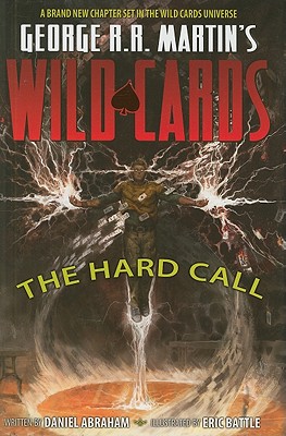 George RR Martin's Wild Cards: The Hard Call - Abraham, Daniel, and Martin, George R R (Editor), and Battle, Eric