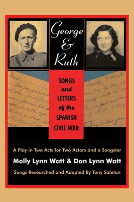 George & Ruth, Songs and Letters of the Spanish Civil War - Watt, Dan Lynn, and Watt, Molly Lynn