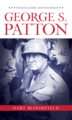 George S. Patton: On Guts, Glory, and Winning - Bloomfield, Gary L