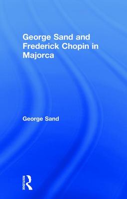 George Sand and Frederick Chopin in Majorca - Sand, George