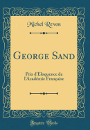 George Sand: Prix d'loquence de l'Acadmie Franaise (Classic Reprint)