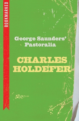 George Saunders' Pastoralia: Bookmarked - Holdefer, Charles