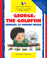 George, the Goldfish/Georges Le Poisson Rouge: English-French Edition
