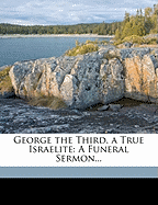 George the Third, a True Israelite: A Funeral Sermon
