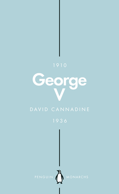 George V (Penguin Monarchs): The Unexpected King - Cannadine, David