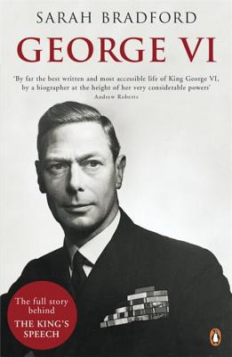 George VI: The Dutiful King - Bradford, Sarah