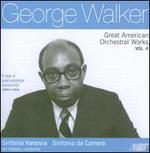 George Walker: Great American Orchestral Works, Vol. 4