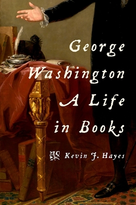 George Washington: A Life in Books - Hayes, Kevin J