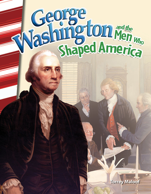 George Washington and the Men Who Shaped America - Maloof, Torrey