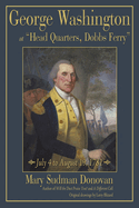 George Washington at "Head Quarters, Dobbs Ferry": July 4 to August 19, 1781