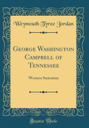 George Washington Campbell of Tennessee: Western Statesman (Classic Reprint)