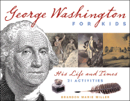 George Washington for Kids: His Life and Times with 21 Activities Volume 22 - Miller, Brandon Marie