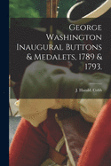 George Washington Inaugural Buttons & Medalets, 1789 & 1793.