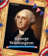 George Washington (Presidential Biographies): First President of the United States