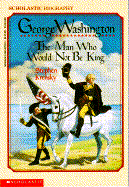 George Washington: The Man Who Would Not Be King: The Man Who Would Not Be King - Krensky, Stephen, Dr.