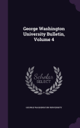 George Washington University Bulletin, Volume 4