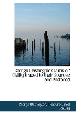 George Washington's Rules of Civility traced to their Sources and Restored - Washington, George