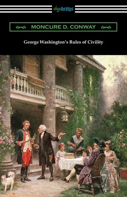 George Washington's Rules of Civility - Conway, Moncure D, and Washington, George