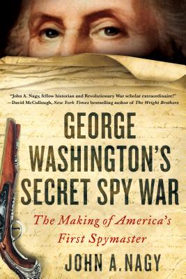 George Washington's Secret Spy War - Nagy, John