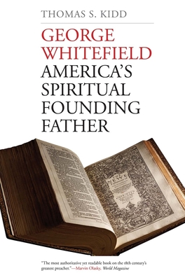 George Whitefield: America's Spiritual Founding Father - Kidd, Thomas S