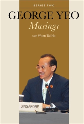 George Yeo: Musings - Series Two - Yeo, George Yong-Boon, and Woon, Tai Ho