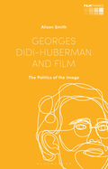 Georges Didi-Huberman and Film: The Politics of the Image
