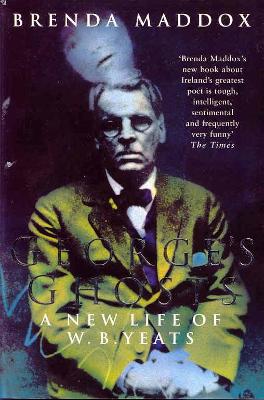 George's Ghosts: A New Life of W.B. Yeats - Maddox, Brenda