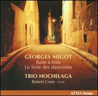 Georges Migot: Suite  trois; Le livre des danceries - Robert Cram (flute); Trio Hochelaga