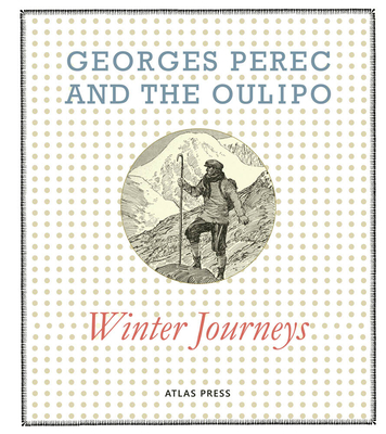 Georges Perec and the Oulipo: Winter Journeys - Perec, Georges, and Audin, Michle (Text by), and Bnabou, Marcel (Text by)