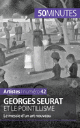 Georges Seurat et le pointillisme: Le messie d'un art nouveau