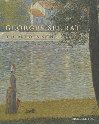 Georges Seurat: The Art of Vision - Foa, Michelle