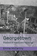 Georgetown: Shadows of History and Hauntings