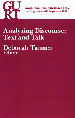 Georgetown University Round Table on Languages and Linguistics (GURT) 1981: Analyzing Discourse: Text and Talk - Tannen, Deborah (Editor)
