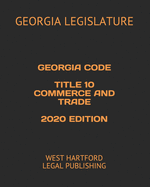 Georgia Code Title 10 Commerce and Trade 2020 Edition: West Hartford Legal Publishing