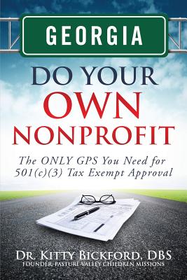 Georgia Do Your Own Nonprofit: The ONLY GPS You Need for 501c3 Tax Exempt Status - Maguyop, R'Tor John D, and Oerther, Daniel (Foreword by), and Bickford, Kitty
