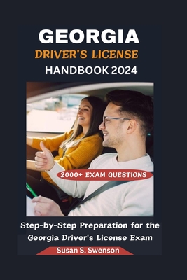 Georgia Driver's License Handbook 2024: Step-by-Step Preparation for the Georgia Driver's License Exam - S Swenson, Susan