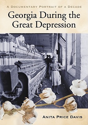 Georgia During the Great Depression: A Documentary Portrait of a Decade - Davis, Anita Price, Ed.D. (Compiled by)