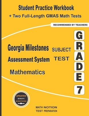 Georgia Milestones Assessment System Subject Test Mathematics Grade 7: Student Practice Workbook + Two Full-Length GMAS Math Tests - Math Notion (Contributions by), and Smith, Michael