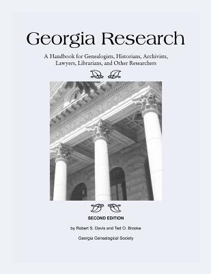 Georgia Research: A Handbook for Genealogists, Historians, Archivists, Lawyers, Librarians, and Other Researchers - Brooke, Ted O, and Davis, Robert S