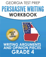 Georgia Test Prep Persuasive Writing Workbook Grade 4: Writing Arguments and Opinion Pieces