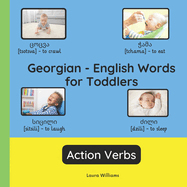 Georgian - English Words for Toddlers - Action Verbs: Teach and Learn Georgian For Kids and Beginners Bilingual Picture Book with English Translations