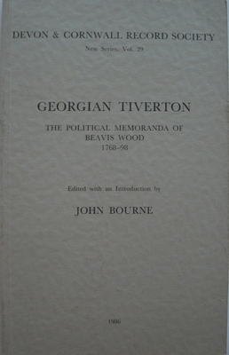 Georgian Tiverton, The Political Memoranda of Beavis Wood 1768-98 - Bourne, John (Editor)