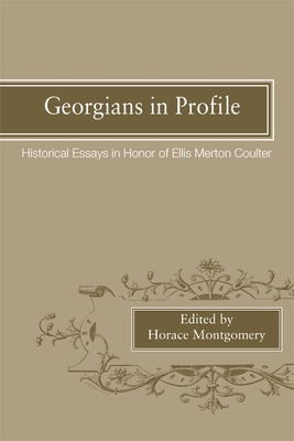 Georgians in Profile: Historical Essays in Honor of Ellis Merton Coulter - Montgomery, Horace (Contributions by), and Saye, Albert B (Contributions by), and Coleman, Kenneth (Contributions by)